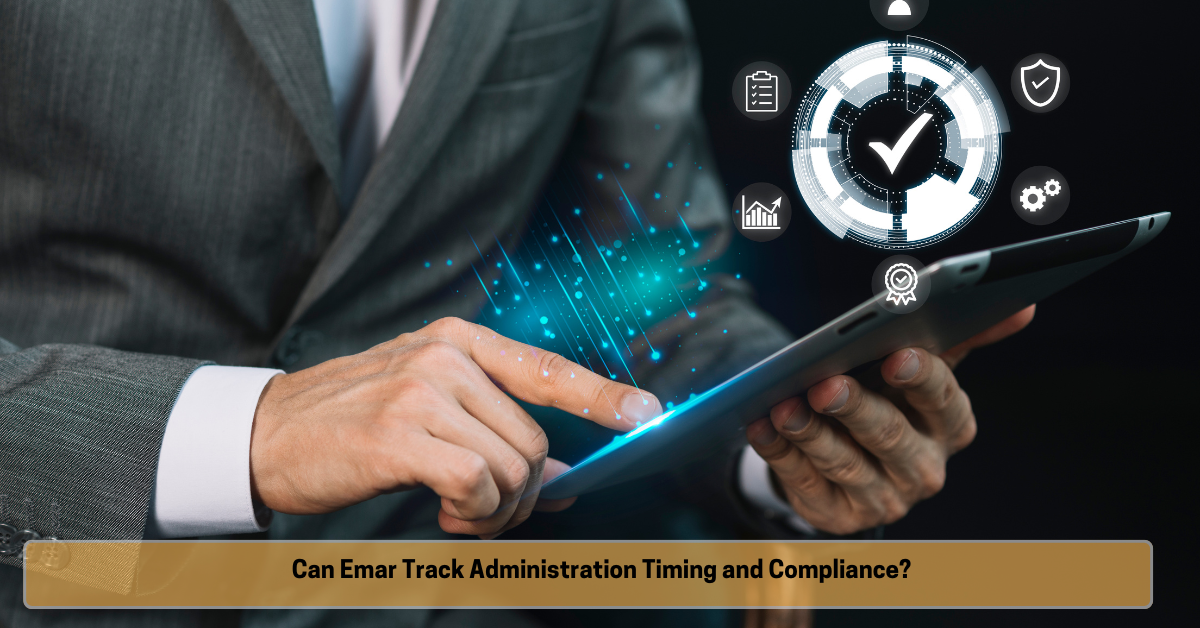 Can Emar Track Administration Timing and Compliance