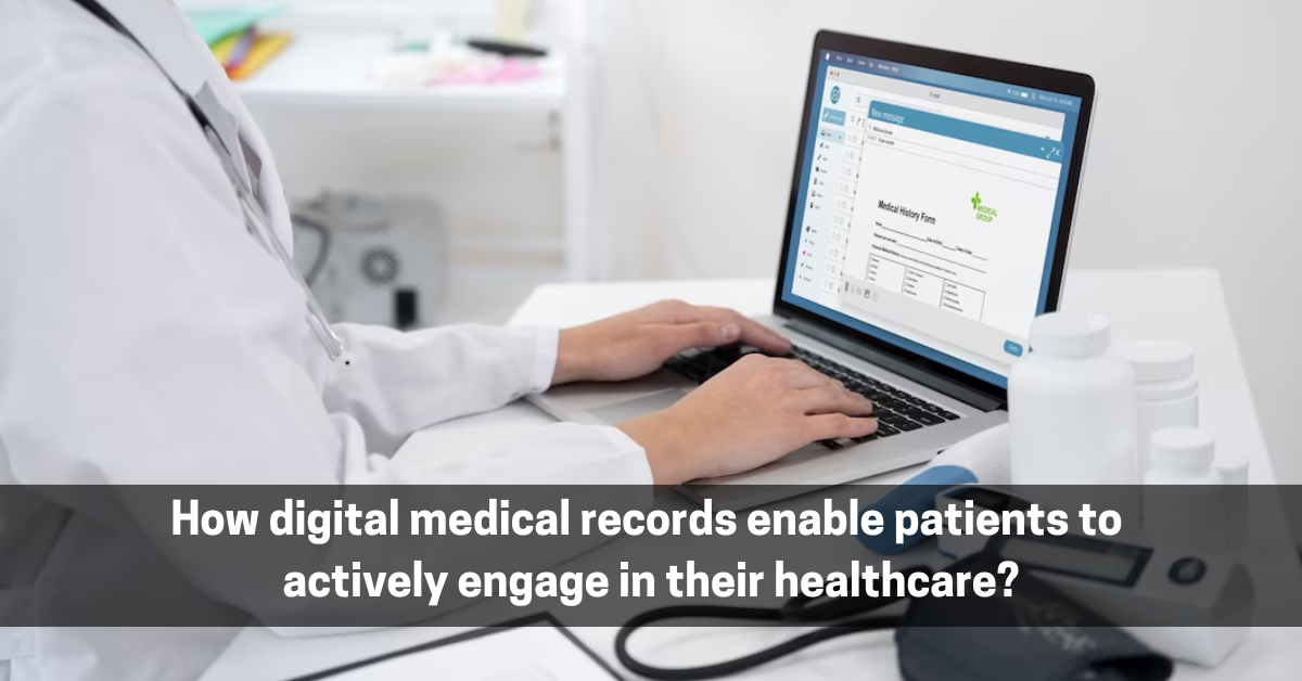 How digital medical records enable patients to actively engage in their healthcare
