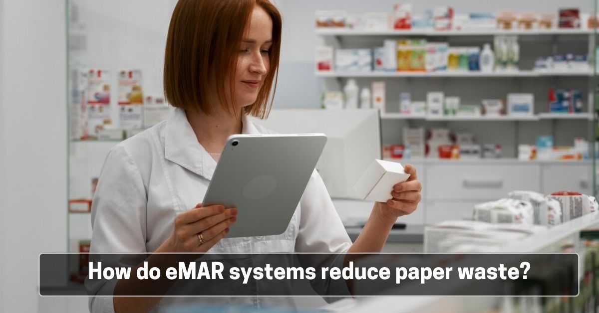 How do eMAR systems reduce paper waste