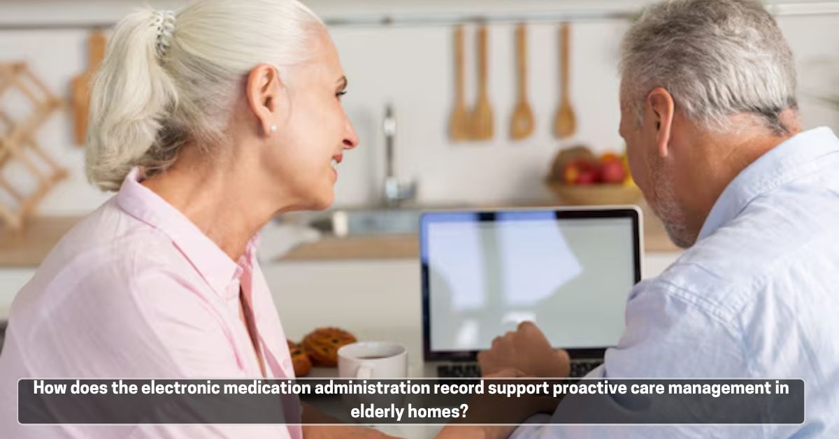 How does the electronic medication administration record support proactive care management in elderly homes