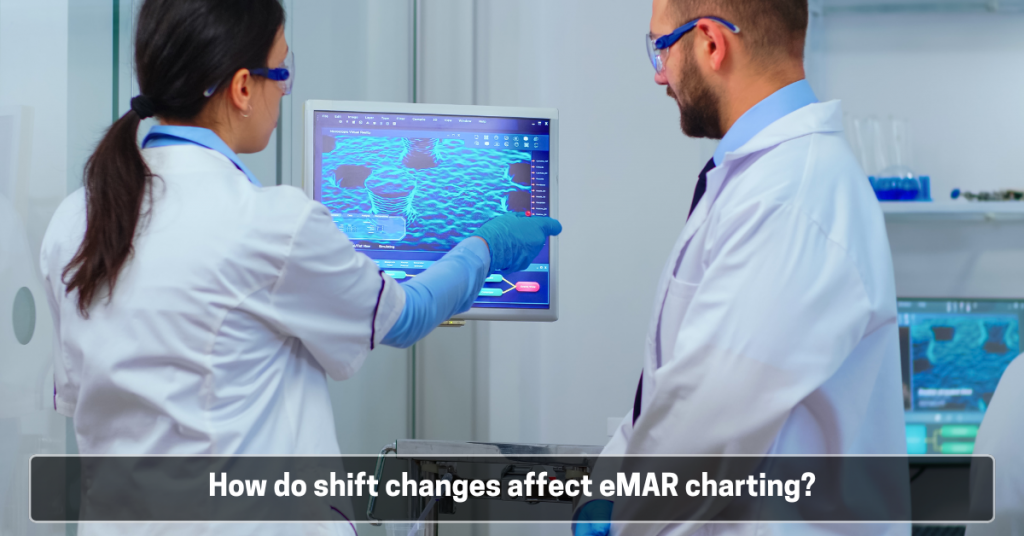 How do shift changes affect eMAR charting? | eMAR