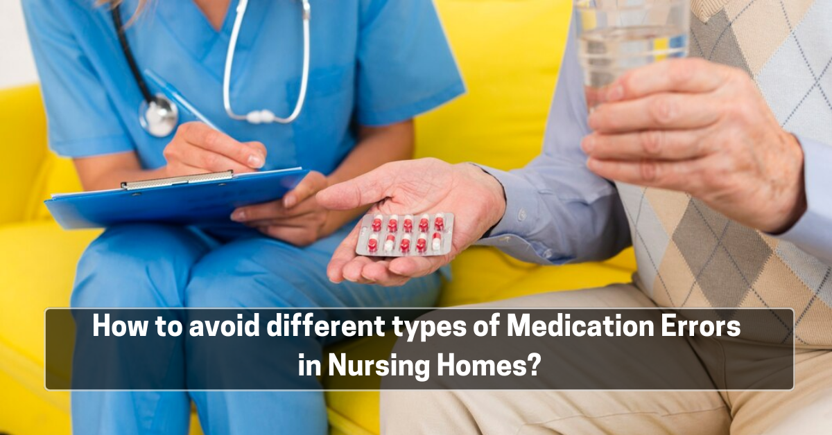 How to avoid different types of Medication Errors in Nursing Homes?