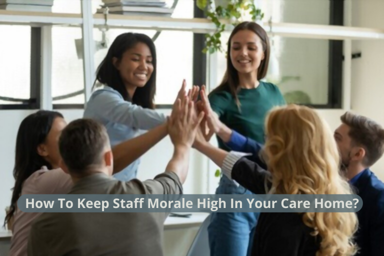 How To Keep Staff Morale High in Your Care Home?