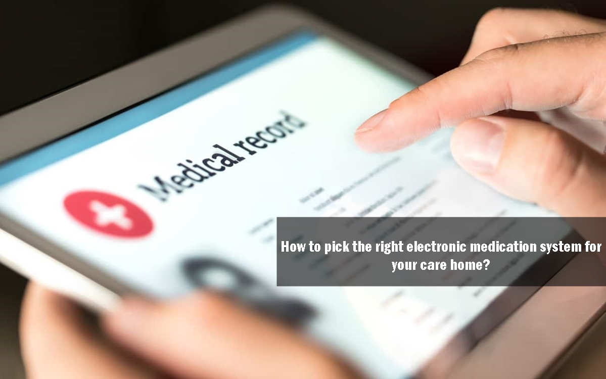 How to pick the right electronic medication system for your care home