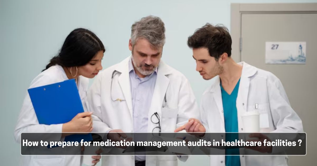 How to prepare for medication management audits in healthcare facilities