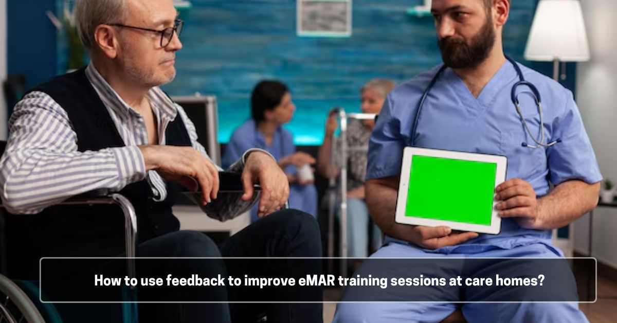 How to use feedback to improve eMAR training sessions at care homes