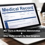 Mar Charts in Medication Administration & Other Useful Insights for New Caregivers