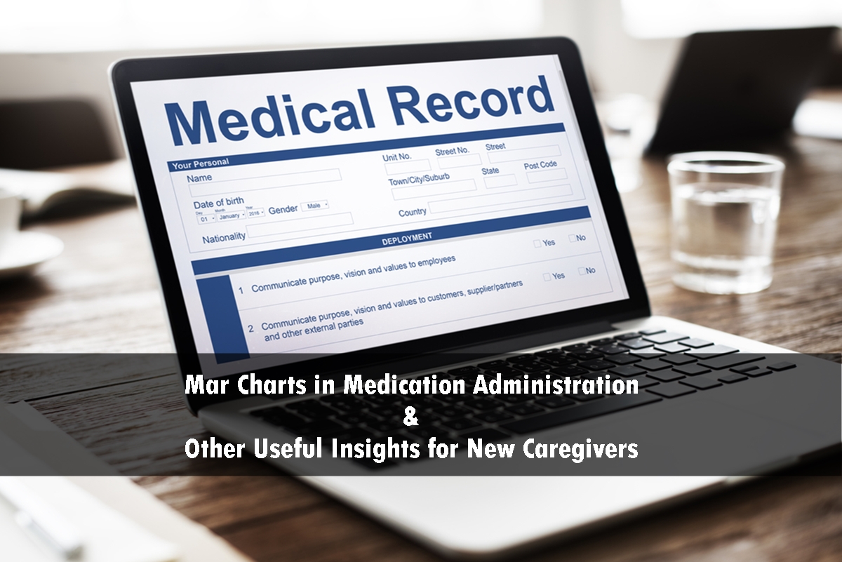 Mar Charts in Medication Administration & Other Useful Insights for New Caregivers