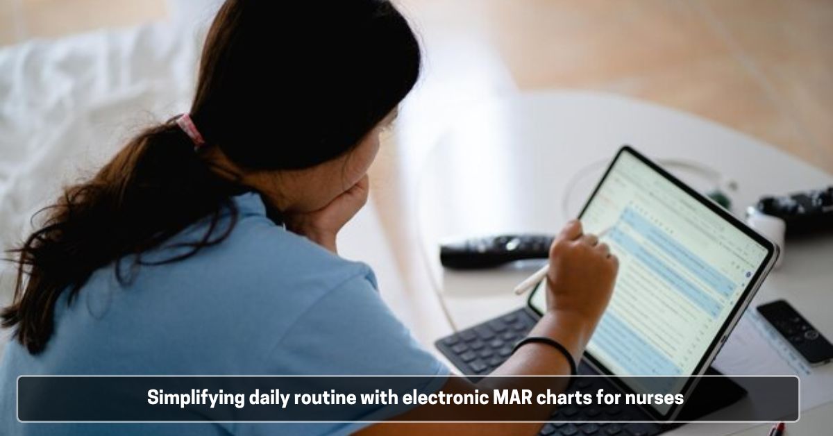 Simplifying daily routine with electronic MAR charts for nurses