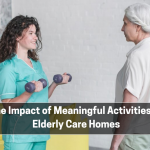 The Impact of Meaningful Activities at Elderly Care Homes