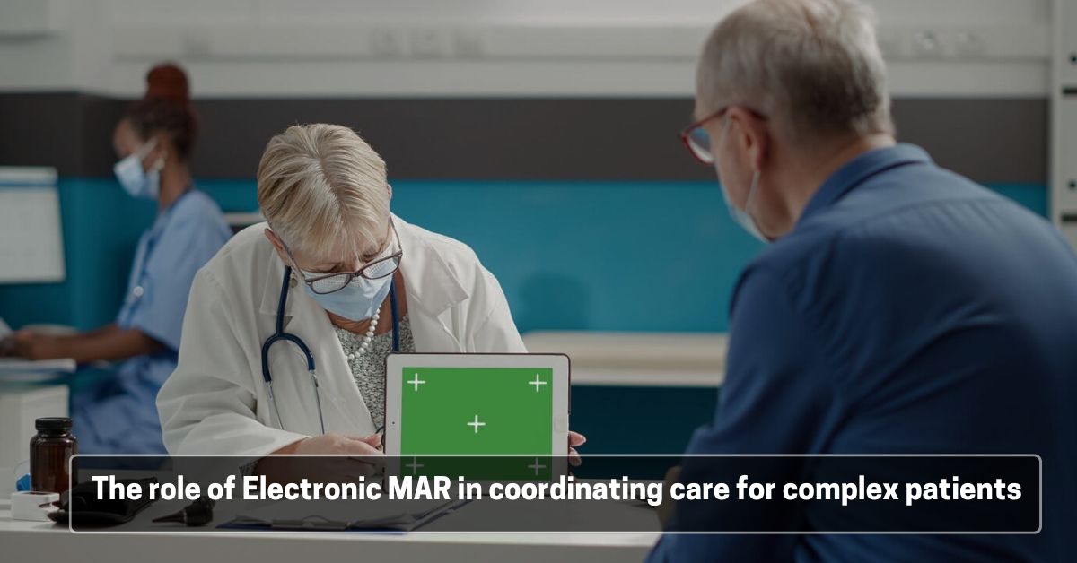 The role of Electronic MAR in coordinating care for complex patients