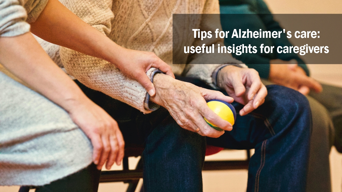 Tips for Alzheimer's care useful insights for caregivers