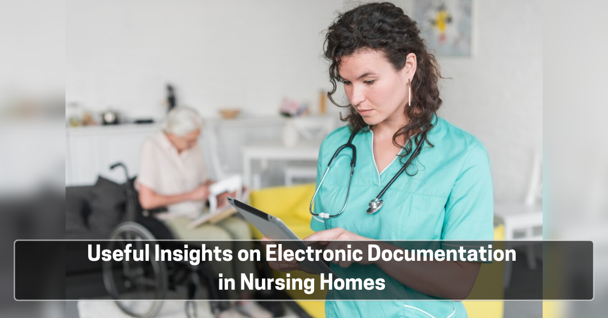 Useful Insights on Electronic Documentation in Nursing Homes 