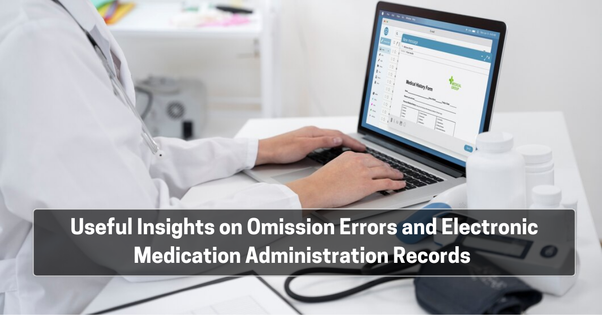 Useful Insights on Omission Errors and Electronic Medication Administration Records
