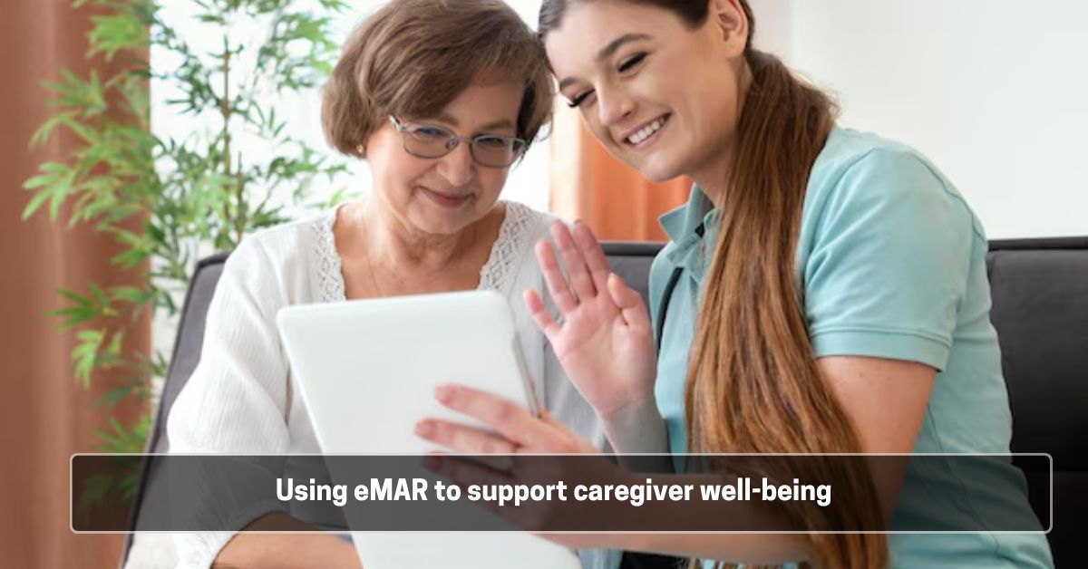 Using eMAR to support caregiver well-being