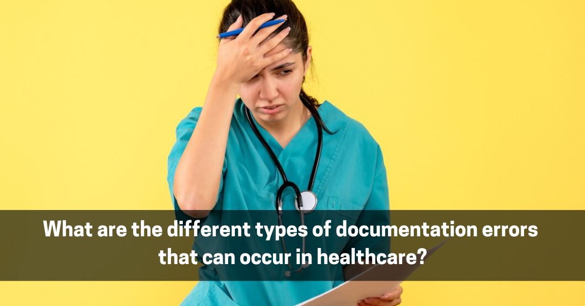 What are the different types of documentation errors that can occur in healthcare?