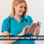 Why should nurses use top EMR systems?