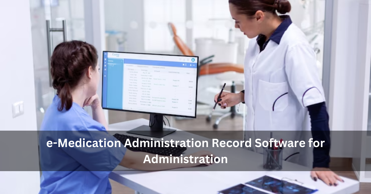 Electronic Medication Administration Record Software for Administration