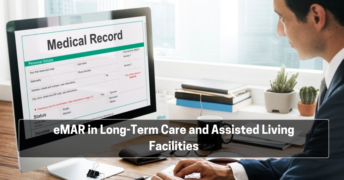 eMAR in Long-Term Care and Assisted Living Facilities